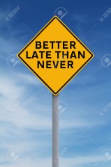 37408772-A-modified-road-sign-indicating-Better-Late-Than-Never-Stock-Photo.jpg